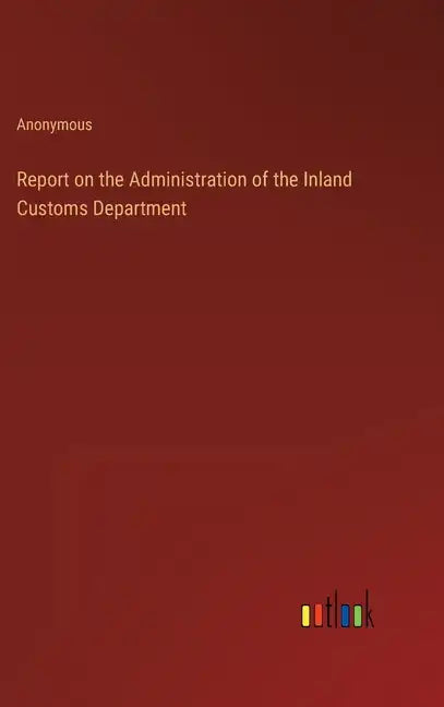Report on the Administration of the Inland Customs Department - Hardcover