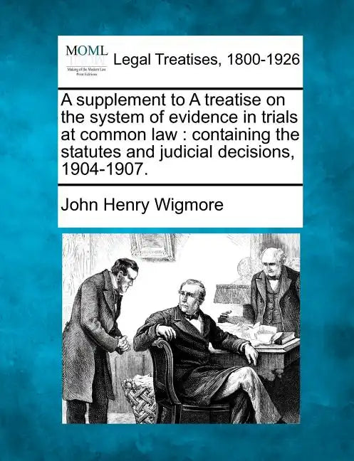 A Supplement to a Treatise on the System of Evidence in Trials at Common Law: Containing the Statutes and Judicial Decisions, 1904-1907. - Paperback
