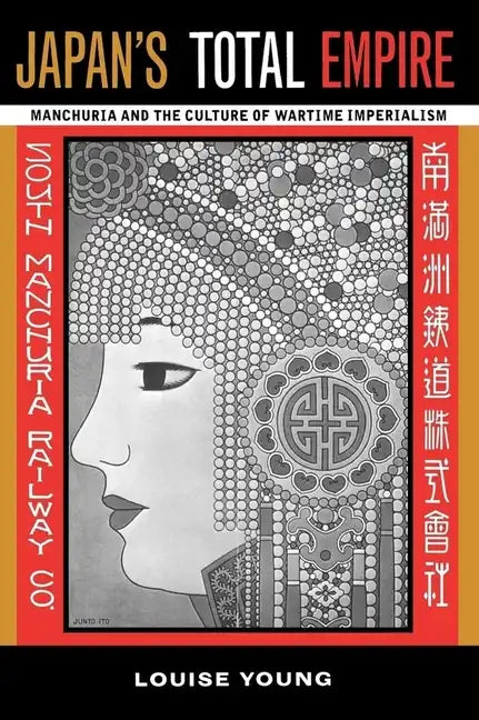Japan's Total Empire: Manchuria and the Culture of Wartime Imperialism Volume 8 - Paperback