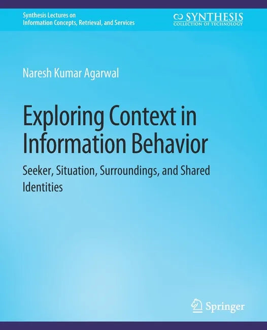 Exploring Context in Information Behavior: Seeker, Situation, Surroundings, and Shared Identities - Paperback
