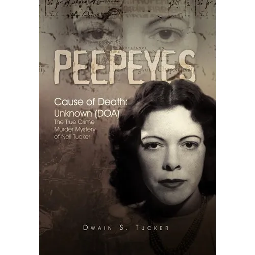 Peepeyes: Cause of Death: Unknown (DOA) the True Crime Murder Mystery of Nell Tucker - Hardcover