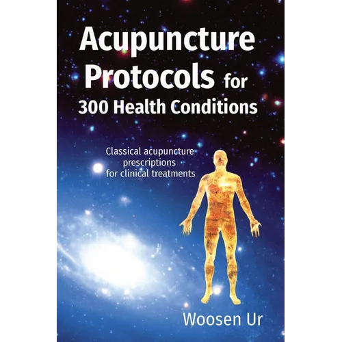 Acupuncture Protocols for 300 Health Conditions: Classical acupuncture prescriptions for clinical treatments - Paperback