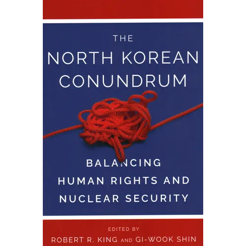 The North Korean Conundrum: Balancing Human Rights and Nuclear Security - Paperback