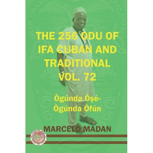 The 256 Odu of Ifa Cuban and Traditional Vol. 72 Ogunda Ose-Ogunda Ofun - Paperback