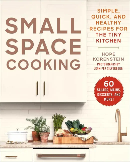 Small Space Cooking: Simple, Quick, and Healthy Recipes for the Tiny Kitchen - Paperback