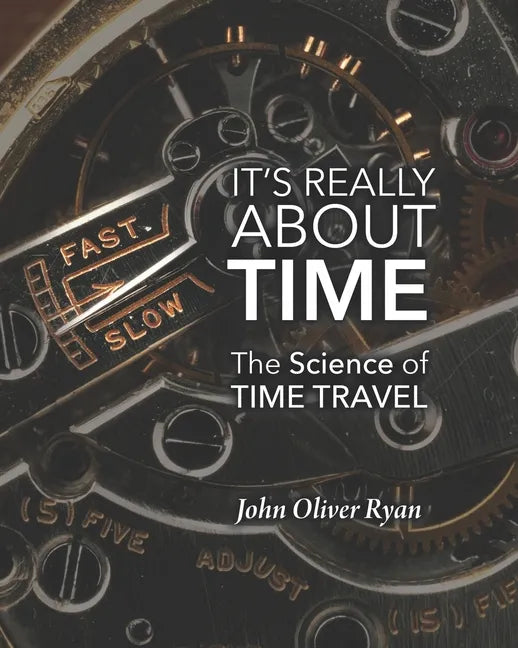 It's Really About Time: The Science of Time Travel - Paperback