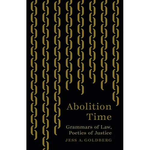 Abolition Time: Grammars of Law, Poetics of Justice - Paperback