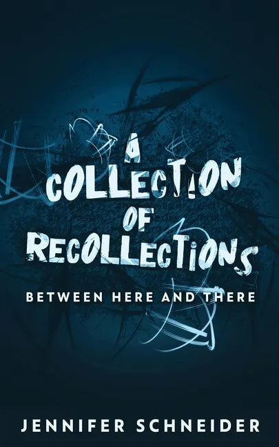 A Collection Of Recollections: Between Here And There - Paperback