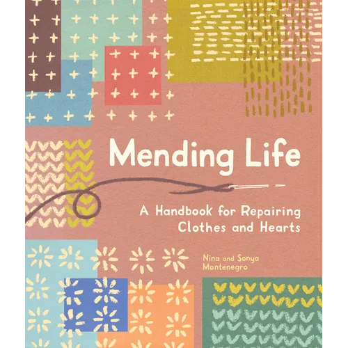 Mending Life: A Handbook for Repairing Clothes and Hearts (and Patching to Practice Sustainable Fashion and Fix the Clothes You Love) - Paperback