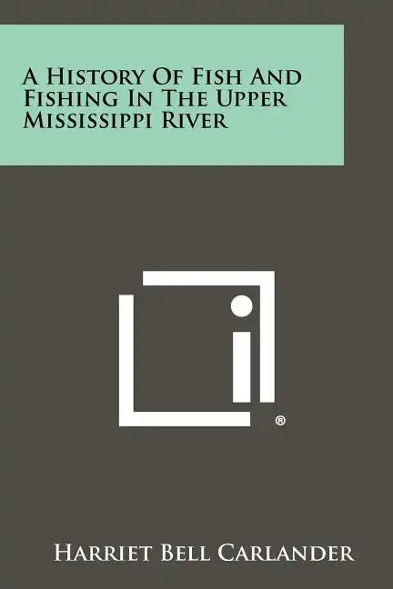 A History Of Fish And Fishing In The Upper Mississippi River - Paperback