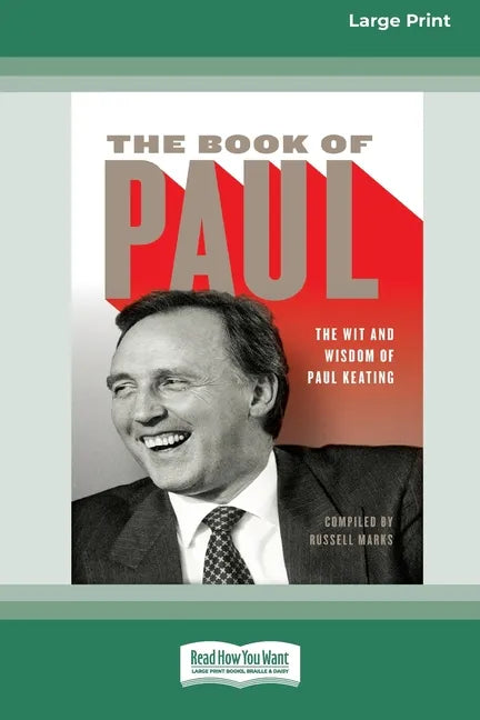 The Book of Paul: The Wit and Wisdom of Paul Keating (16pt Large Print Edition) - Paperback