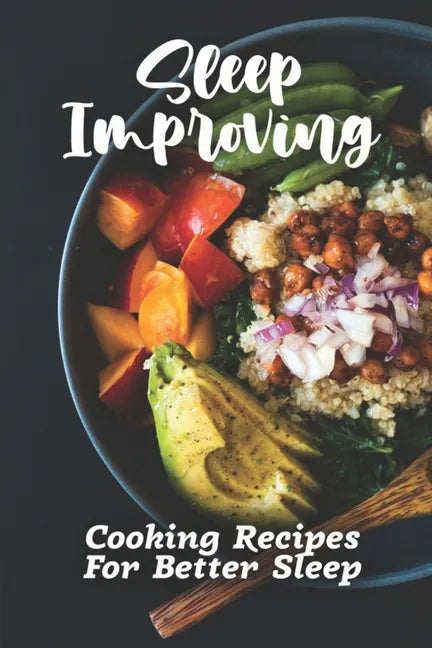 Sleep Improving: Cooking Recipes For Better Sleep: Sleep Diet Food Guide - Paperback