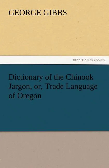 Dictionary of the Chinook Jargon, Or, Trade Language of Oregon - Paperback