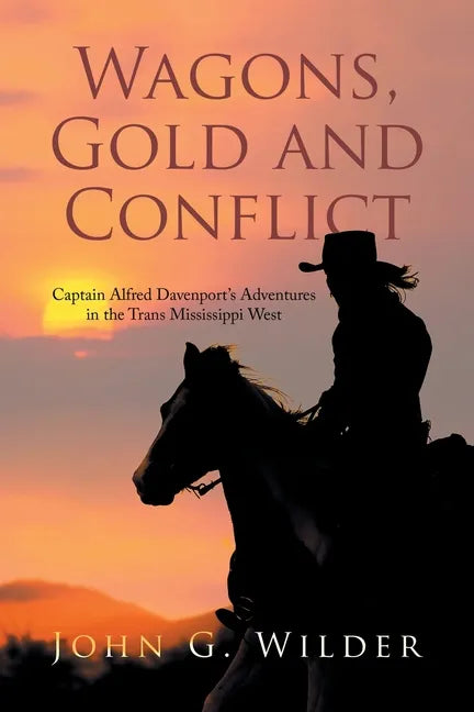 Wagons, Gold and Conflict: Captain Alfred Davenport's Adventures in the Trans Mississippi West - Paperback