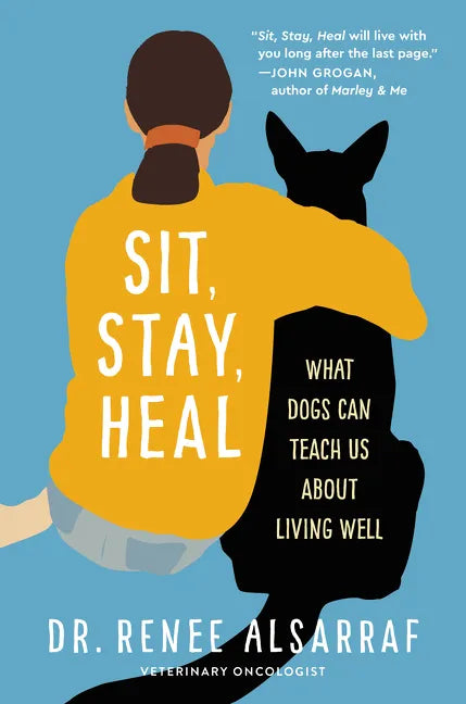 Sit, Stay, Heal: What Dogs Can Teach Us about Living Well - Hardcover