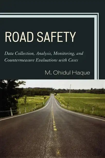 Road Safety: Data Collection, Analysis, Monitoring and Countermeasure Evaluations with Cases - Paperback