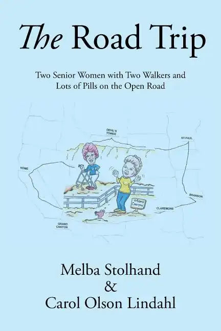 The Road Trip: Two Senior Women with Two Walkers and Lots of Pills on the Open Road - Paperback