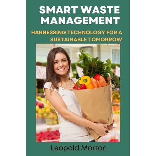 Smart Waste Management: Harnessing Technology for a Sustainable Tomorrow - Paperback