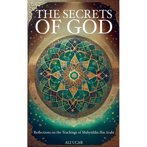 The Secrets of God: Reflections on the Teachings of Muhyiddin Ibn Arabi - Paperback