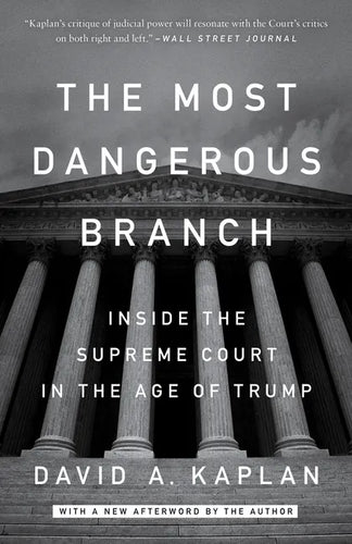 The Most Dangerous Branch: Inside the Supreme Court in the Age of Trump - Paperback