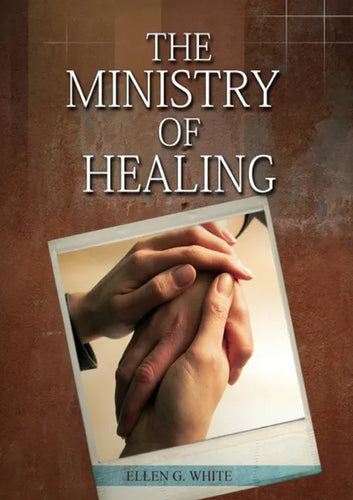 The Ministry of Healing: (Biblical Principles on health, Counsels on Health, Medical Ministry, Bible Hygiene, a call to medical evangelism, Country Li - Paperback
