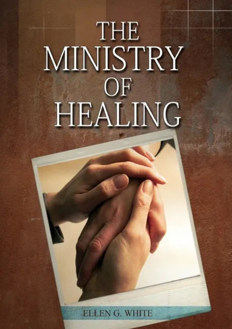 The Ministry of Healing: (Biblical Principles on health, Counsels on Health, Medical Ministry, Bible Hygiene, a call to medical evangelism, Country Li - Paperback