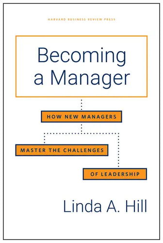 Becoming a Manager: How New Managers Master the Challenges of Leadership - Hardcover