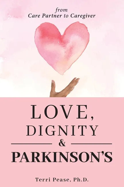 Love, Dignity, and Parkinson's: from Care Partner to Caregiver - Paperback
