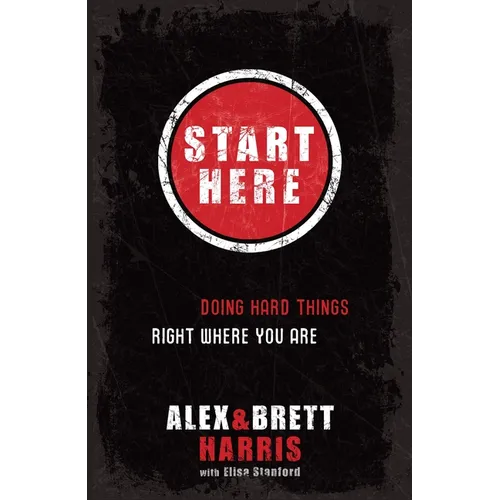 Start Here: Doing Hard Things Right Where You Are - Paperback