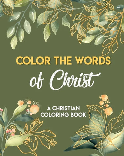 Color The Words Of Christ (A Christian Coloring Book): Girls Christian Coloring Book - Paperback