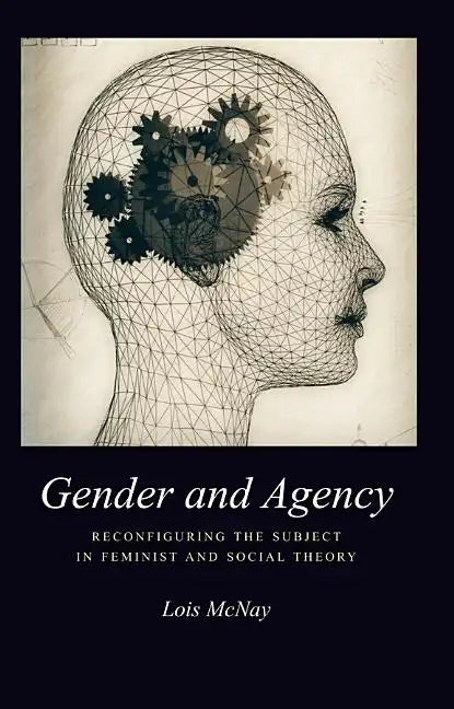 Gender and Agency: Reconfiguring the Subject in Feminist and Social Theory - Paperback