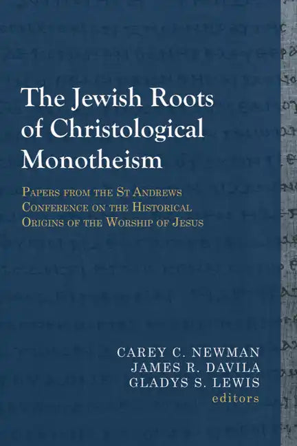 The Jewish Roots of Christological Monotheism: Papers from the St Andrews Conference on the Historical Origins of the Worship of Jesus - Paperback