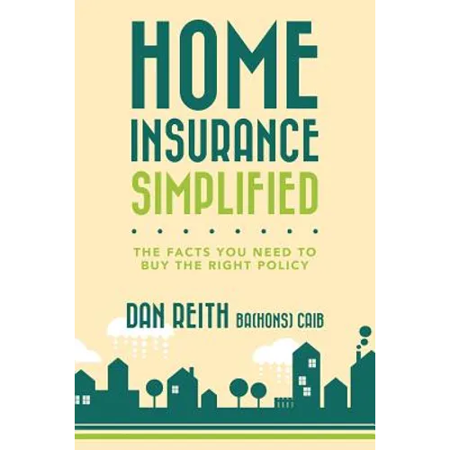 Home Insurance Simplified: The Facts you Need to Buy the Right Policy - Paperback