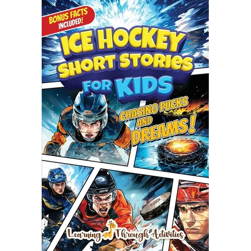 Ice Hockey Short Stories For Kids: Inspirational Tales of Triumph From Ice Hockey History To Motivate Young Aspiring Sports Champions Reaching for the - Paperback