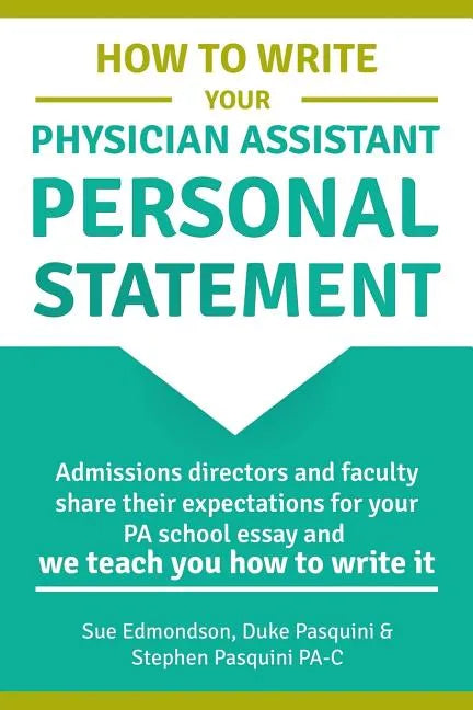 How to Write Your Physician Assistant Personal Statement: Admissions directors and faculty share their expectations for your PA school essay and we te - Paperback