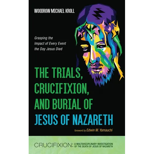 The Trials, Crucifixion, and Burial of Jesus of Nazareth - Hardcover