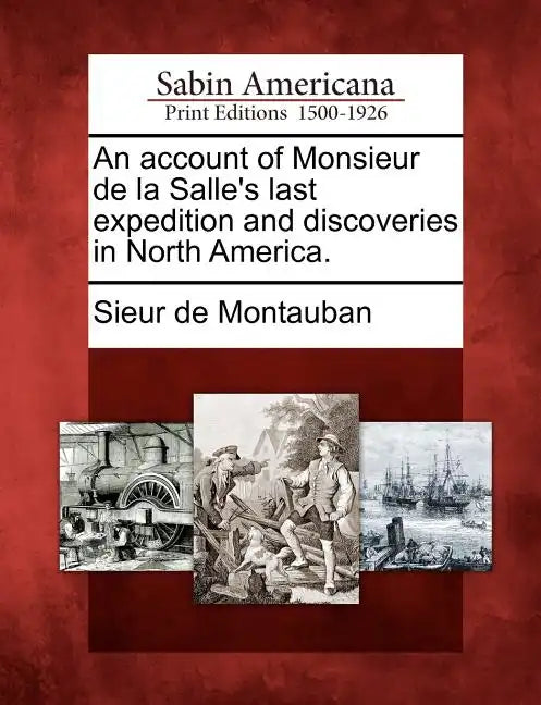 An Account of Monsieur de La Salle's Last Expedition and Discoveries in North America. - Paperback