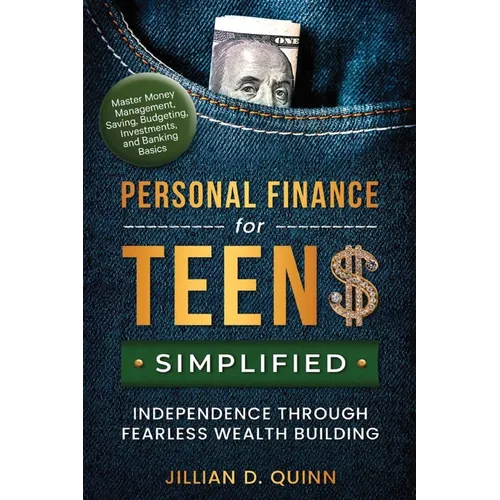 Personal finance for Teens Simplified: Independence Through Fearless Wealth building: MASTER MONEY MANAGEMENT, SAVING, BUDGETING, INVESTMENTS, AND BAN - Paperback