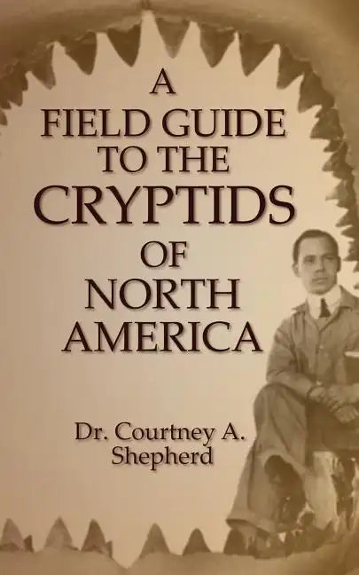 A Field Guide to the Cryptids of North America - Paperback