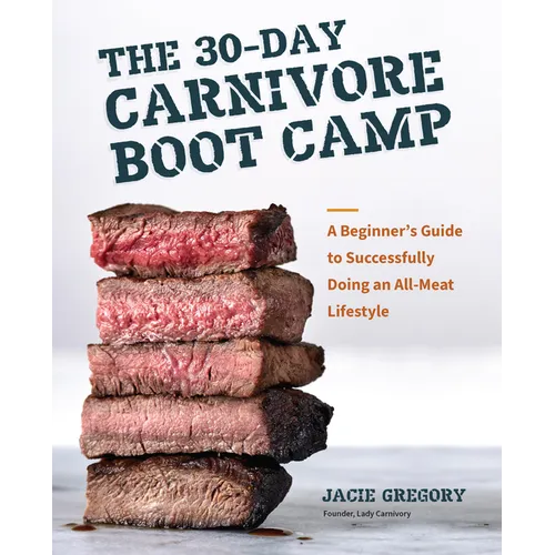 The 30-Day Carnivore Boot Camp: A Beginner's Guide to Successfully Doing an All-Meat Lifestyle - Paperback