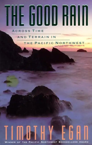 The Good Rain: Across Time & Terrain in the Pacific Northwest - Paperback