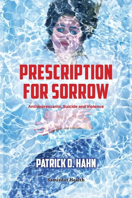 Prescription for Sorrow: Antidepressants, Suicide and Violence - Paperback