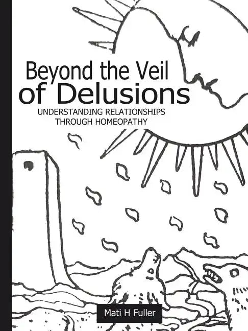 Beyond the Veil of Delusions, Understanding Relationships Through Homeopathy - Paperback