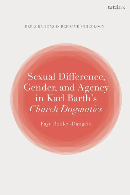 Sexual Difference, Gender, and Agency in Karl Barth's Church Dogmatics - Paperback