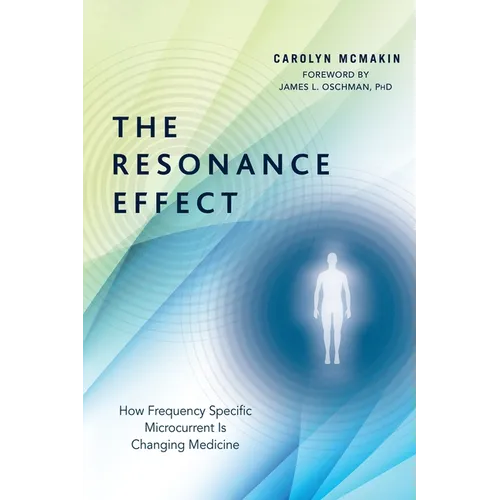 The Resonance Effect: How Frequency Specific Microcurrent Is Changing Medicine - Paperback
