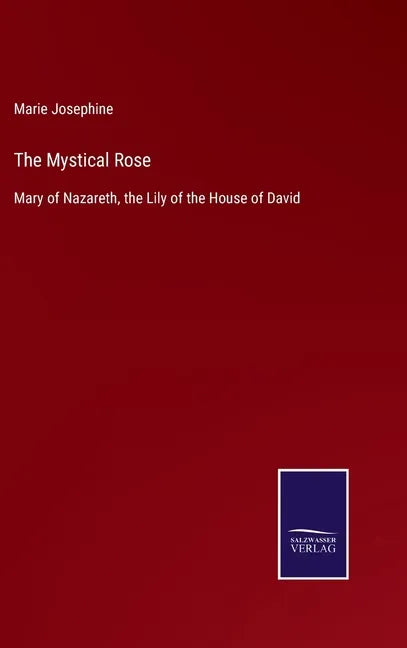 The Mystical Rose: Mary of Nazareth, the Lily of the House of David - Hardcover