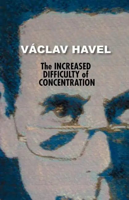 The Increased Difficulty of Concentration (Havel Collection) - Paperback