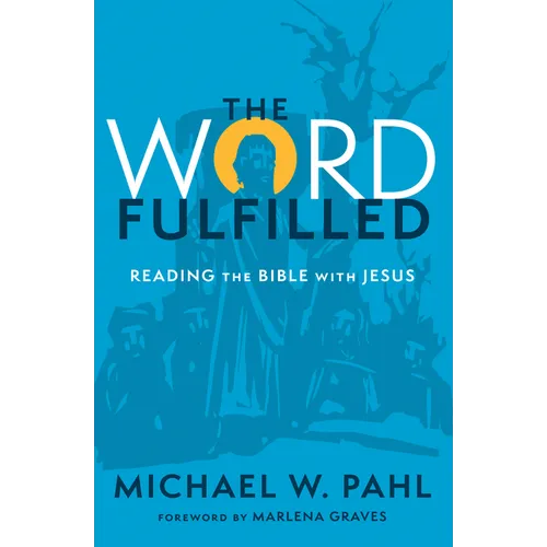 The Word Fulfilled: Reading the Bible with Jesus - Hardcover