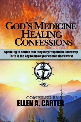 God's Medicine Healing Confessions: Speaking To Bodies That They May Respond In God's Way - Paperback