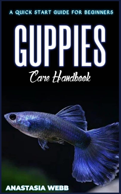 GUPPIES Handbook: A quick Start Guide for Beginners - Paperback